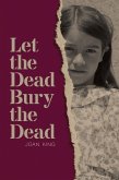 Let the Dead Bury the Dead (eBook, ePUB) Let the Dead Bury the Dead (eBook, ePUB)