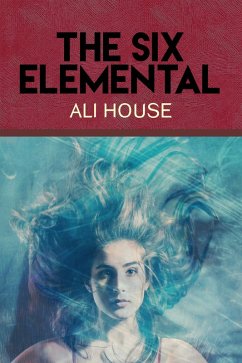 The Six Elemental (eBook, ePUB) - House, Ali