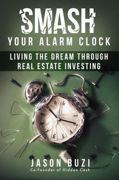 Cover Smash Your Alarm Clock!: Living the Dream Through Real Estate Investing (eBook, ePUB)
