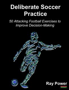 Deliberate Soccer Practice: 50 Attacking Exercises to Improve Decision-Making (eBook, ePUB) - Power, Ray