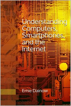 Understanding Computers, Smartphones and the Internet (eBook, ePUB) - Dainow, Ernie