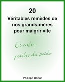 20 Véritables remèdes de nos grands-mères pour maigrir vite et enfin perdre du poids (eBook, ePUB) 20 Véritables remèdes de nos grands-mères pour maigrir vite et enfin perdre du poids (eBook, ePUB)