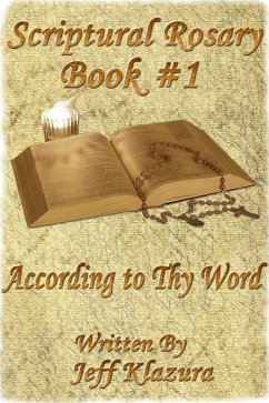 Scriptural Rosary #1 - According to Thy Word (Scriptural Rosary Booklets, #1) (eBook, ePUB) - Klazura, Jeff