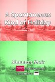A Spontaneous Kind of Holiday (Spontaneous Choices, #4) (eBook, ePUB) A Spontaneous Kind of Holiday (Spontaneous Choices, #4) (eBook, ePUB)