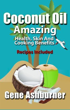 Cover Coconut Oil: Amazing Health, Skin And Cooking Benefits - Recipes Included (eBook, ePUB)