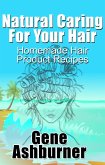 Natural Caring For Your Hair: Homemade Hair Product Recipes (eBook, ePUB)
