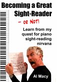 Becoming a Great Sight-Reader-or Not! Learn From My Quest for Piano Sight-Reading Nirvana (eBook, ePUB) Becoming a Great Sight-Reader-or Not! Learn From My Quest for Piano Sight-Reading Nirvana (eBook, ePUB)