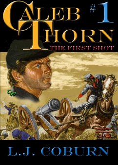 Caleb Thorn 1: The First Shot (Caleb Thorn - US Civil War, #1) (eBook, ePUB) - Coburn, L J