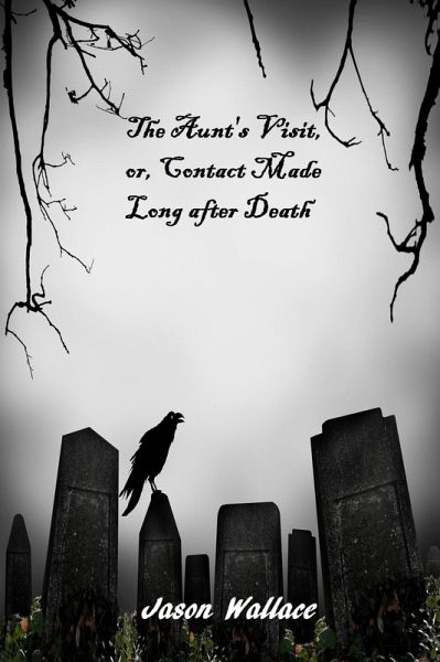 The Aunt's Visit, or, Contact Made Long after Death (Horror, Suspense, Thrillers, and Chillers, #20) (eBook, ePUB) The Aunt's Visit, or, Contact Made Long after Death (Horror, Suspense, Thrillers, and Chillers, #20) (eBook, ePUB)