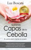 Quitando Capas de la Cebolla. El camino de la mente al corazón. (eBook, ePUB) Quitando Capas de la Cebolla. El camino de la mente al corazón. (eBook, ePUB)
