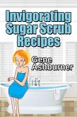 Invigorating Sugar Scrub Recipes (eBook, ePUB)