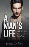 A Man's Life. How to Build Power and Confidence (eBook, ePUB)