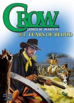 Crow 3: Tears of Blood (A Crow Western, #3) (eBook, ePUB) - Marvin, James W. Crow 3: Tears of Blood (A Crow Western, #3) (eBook, ePUB) - Marvin, James W.