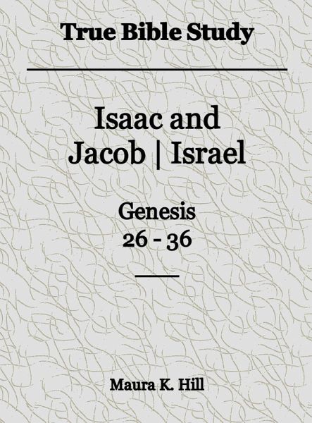 True Bible Study - Isaac and Jacob-Israel Genesis 26-36 (eBook, ePUB) True Bible Study - Isaac and Jacob-Israel Genesis 26-36 (eBook, ePUB)