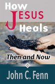 How Jesus Heals: Then and Now (eBook, ePUB)