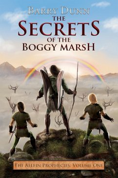 The Secrets of the Boggy Marsh (The Aelfin Prophecies, #1) (eBook, ePUB) - Dunn, Barry