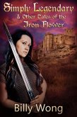Simply Legendary (and Other Tales of the Iron Flower) (eBook, ePUB)