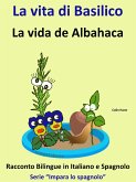 Impara lo Spagnolo - Racconto Bilingue in Spagnolo e Italiano: La vita di Basilico - La vida de Albahaca (eBook, ePUB) Impara lo Spagnolo - Racconto Bilingue in Spagnolo e Italiano: La vita di Basilico - La vida de Albahaca (eBook, ePUB)