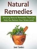 Natural Remedies: Amazing Natural Remedies That Can Help You Reduce Your Stress Level (eBook, ePUB)