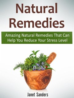 Natural Remedies: Amazing Natural Remedies That Can Help You Reduce Your Stress Level (eBook, ePUB) - Sanders, Janet