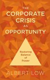 The Corporate Crisis As Opportunity: Restoring Balance of Power (eBook, ePUB) The Corporate Crisis As Opportunity: Restoring Balance of Power (eBook, ePUB)