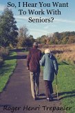 So, I Hear You Want To Work With Seniors? (The Practical Helps Library, #2) (eBook, ePUB) So, I Hear You Want To Work With Seniors? (The Practical Helps Library, #2) (eBook, ePUB)