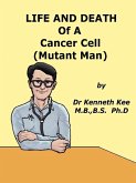 Life And Death Of A Cancer Cell (Mutant Man) (eBook, ePUB) Life And Death Of A Cancer Cell (Mutant Man) (eBook, ePUB)