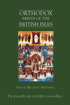 Orthodox Saints of the British Isles: Volume Three - July - September (eBook, ePUB) - Hutchison-Hall, John (Ellsworth) Orthodox Saints of the British Isles: Volume Three - July - September (eBook, ePUB) - Hutchison-Hall, John (Ellsworth)