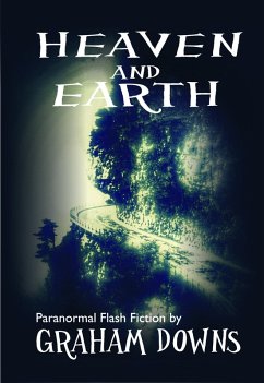 Heaven and Earth: Paranormal Flash Fiction (eBook, ePUB) - Downs, Graham