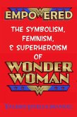 Empowered: The Symbolism, Feminism, and Superheroism of Wonder Woman (eBook, ePUB)