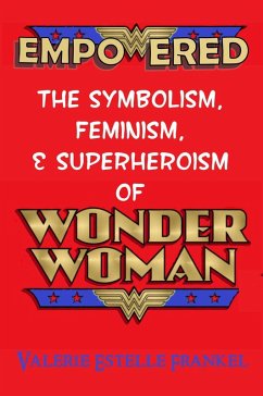 Cover Empowered: The Symbolism, Feminism, and Superheroism of Wonder Woman (eBook, ePUB)