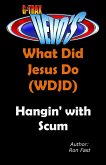 G-TRAX Devo's-WDJD: Hangin' with Scum (What Did Jesus Do? (WDJD), #3) (eBook, ePUB) G-TRAX Devo's-WDJD: Hangin' with Scum (What Did Jesus Do? (WDJD), #3) (eBook, ePUB)