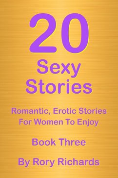 Cover 20 Sexy Stories: Romantic, Erotic Stories For Women Book Three (eBook, ePUB)