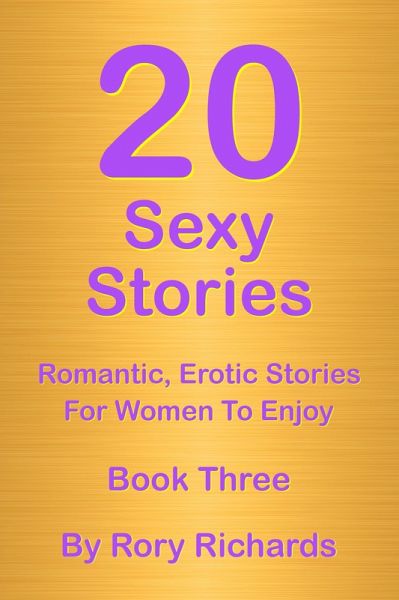 20 Sexy Stories: Romantic, Erotic Stories For Women Book Three (eBook, ePUB) 20 Sexy Stories: Romantic, Erotic Stories For Women Book Three (eBook, ePUB)