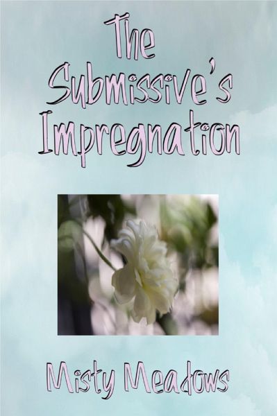 The Submissive's Impregnation (Impregnation, Dominant Man) (eBook, ePUB) The Submissive's Impregnation (Impregnation, Dominant Man) (eBook, ePUB)
