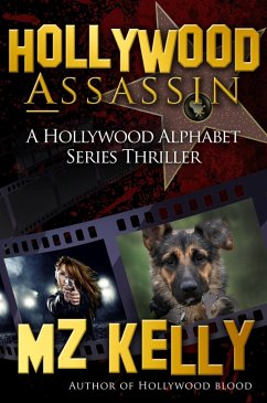 Hollywood Assassin - A Hollywood Alphabet Series Thriller (eBook, ePUB) - Kelly, Mz Hollywood Assassin - A Hollywood Alphabet Series Thriller (eBook, ePUB) - Kelly, Mz