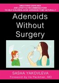 Adenoids Without Surgery: Breathing Exercises and Lifestyle Recommendations to Help Children Avoid Adenoidectomy Naturally (eBook, ePUB)