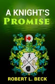 A Knight's Promise: Lance Rock's Spiritual Journey Book 3 (Lance Rock's Spiritual Journeys., #3) (eBook, ePUB) A Knight's Promise: Lance Rock's Spiritual Journey Book 3 (Lance Rock's Spiritual Journeys., #3) (eBook, ePUB)