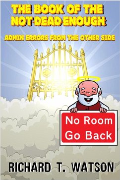 The Book of the Not-Dead-Enough: Admin Errors from the Other Side (eBook, ePUB) - Watson, Richard T.