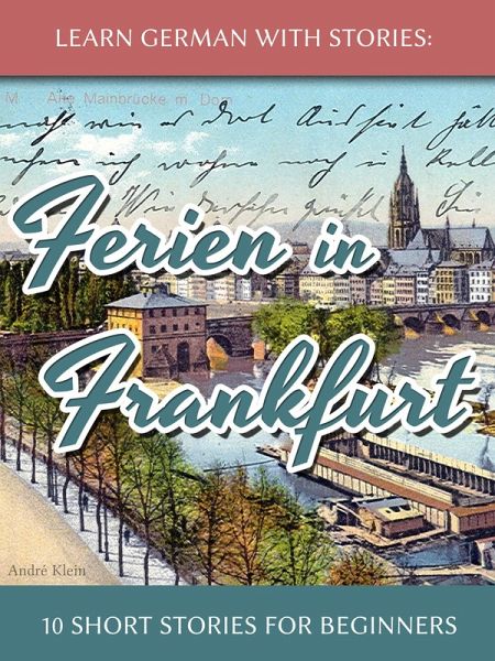 Learn German with Stories: Ferien in Frankfurt - 10 Short Stories for Beginners (Dino lernt Deutsch, #2) (eBook, ePUB)