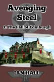 Avenging Steel 1: The Fall of Edinburgh (eBook, ePUB) Avenging Steel 1: The Fall of Edinburgh (eBook, ePUB)