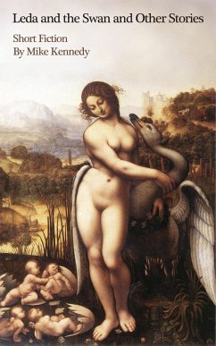 Leda and the Swan and Other Stories (eBook, ePUB) - Kennedy, Mike Leda and the Swan and Other Stories (eBook, ePUB) - Kennedy, Mike