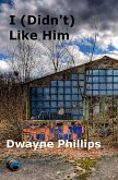 I (Didn't) Like Him (eBook, ePUB) I (Didn't) Like Him (eBook, ePUB)
