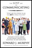 Lost Art of Communicating: How to Enhance Your Career by Becoming Absolutely Essential to Any Employer (eBook, ePUB)