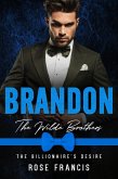 Brandon: The Wilde Brothers (The Billionaire's Desire, #2) (eBook, ePUB) Brandon: The Wilde Brothers (The Billionaire's Desire, #2) (eBook, ePUB)