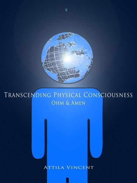 Transcending Physical Consciousness - Ohm and Amen (eBook, ePUB) Transcending Physical Consciousness - Ohm and Amen (eBook, ePUB)