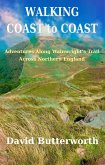 Walking Coast To Coast: Adventures Along Wainwright's Trail Across Northern England (eBook, ePUB)