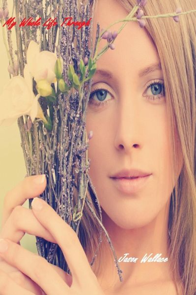 My Whole Life Through (Poetry, #71) (eBook, ePUB) My Whole Life Through (Poetry, #71) (eBook, ePUB)