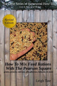 How To Mix Feed Rations With The Pearson Square: Grains, Protein, Calcium, Phosphorous, Balance, & More (The Little Series of Homestead How-Tos from 5 Acres & A Dream, #4) (eBook, ePUB) - Tate, Leigh