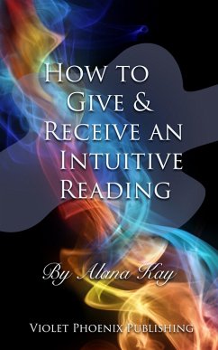 How to Give and Receive an Intuitive Reading (eBook, ePUB) - Kay, Alana
